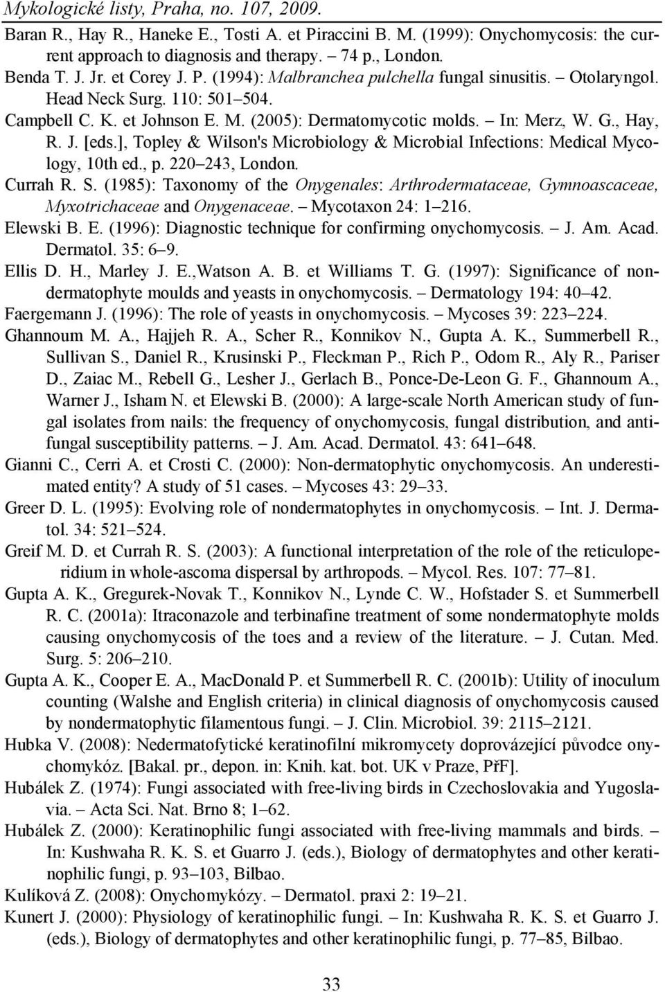 ], Topley & Wilson's Microbiology & Microbial Infections: Medical Mycology, 10th ed., p. 220 243, London. Currah R. S.