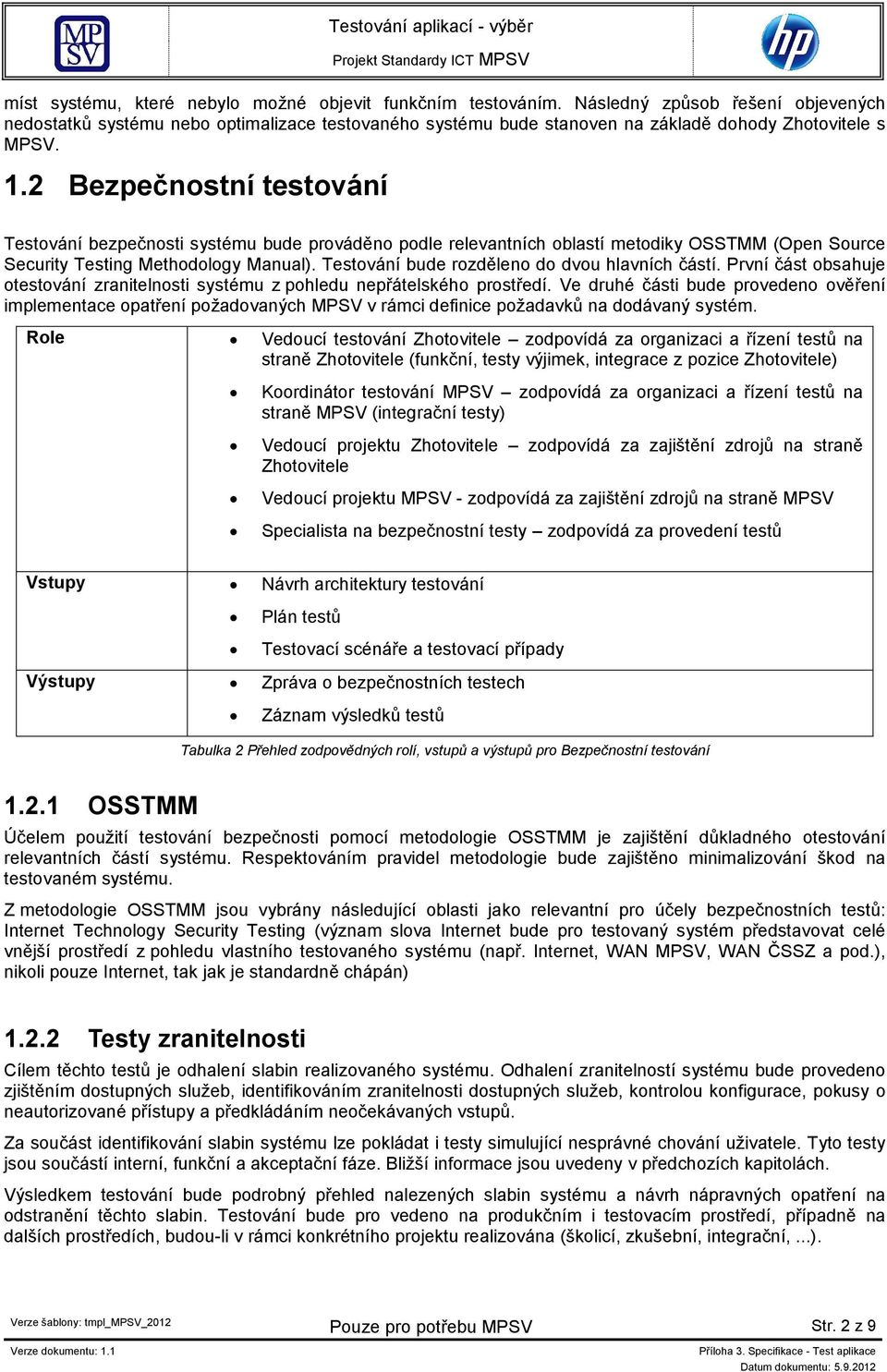 2 Bezpečnostní testování Testování bezpečnosti systému bude prováděno podle relevantních oblastí metodiky OSSTMM (Open Source Security Testing Methodology Manual).