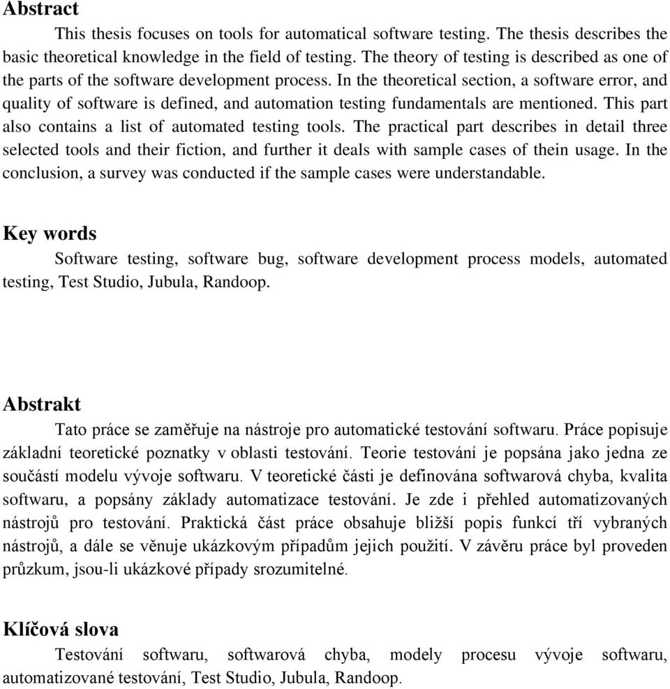 In the theoretical section, a software error, and quality of software is defined, and automation testing fundamentals are mentioned. This part also contains a list of automated testing tools.