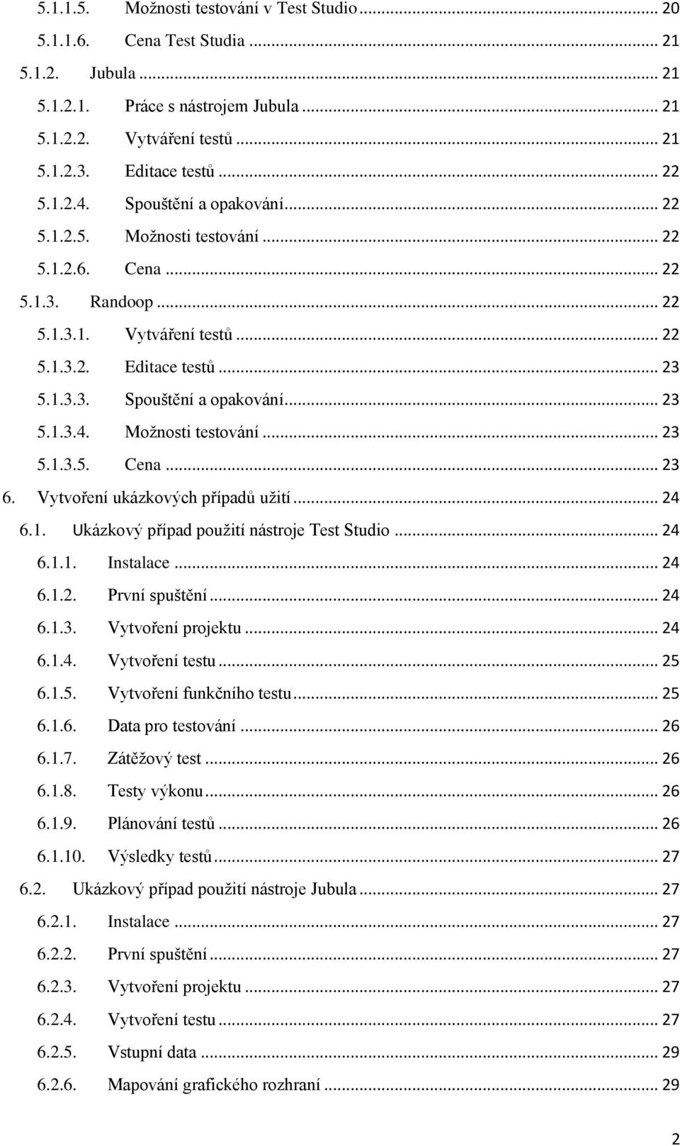 Vytvoření ukázkových případů užití... 24 6.1. Ukázkový případ použití nástroje Test Studio... 24 6.1.1. Instalace... 24 6.1.2. První spuštění... 24 6.1.3. Vytvoření projektu... 24 6.1.4. Vytvoření testu.