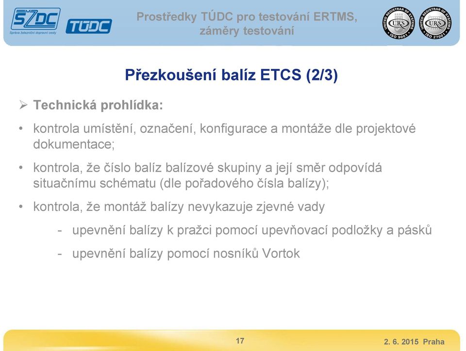 situačnímu schématu (dle pořadového čísla balízy); kontrola, že montáž balízy nevykazuje zjevné