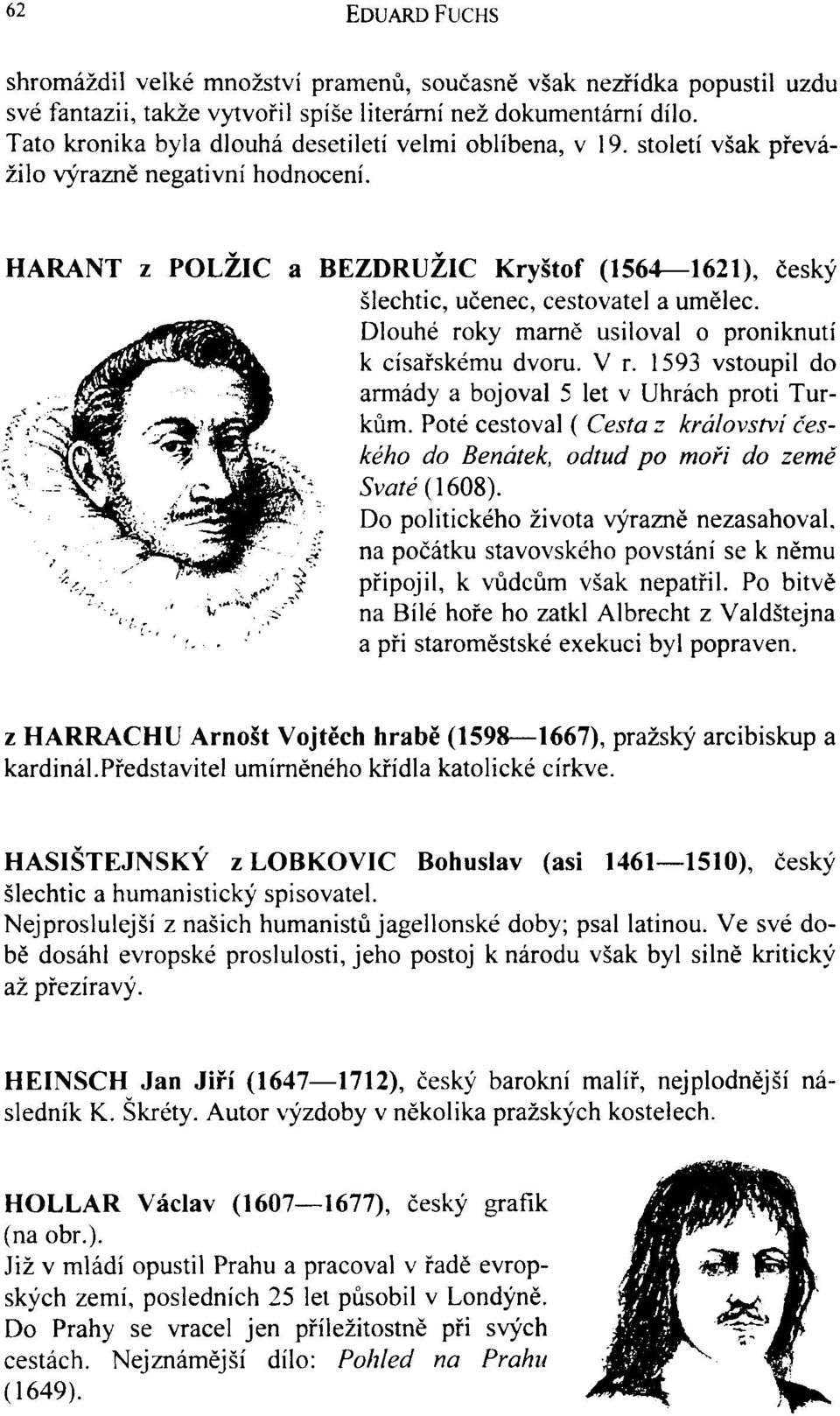 HARANT z POLZIC a BEZDRUŽIC Kryštof (1564 1621), český šlechtic, učenec, cestovatel a umělec. Dlouhé roky marně usiloval o proniknutí k císařskému dvoru. V r.