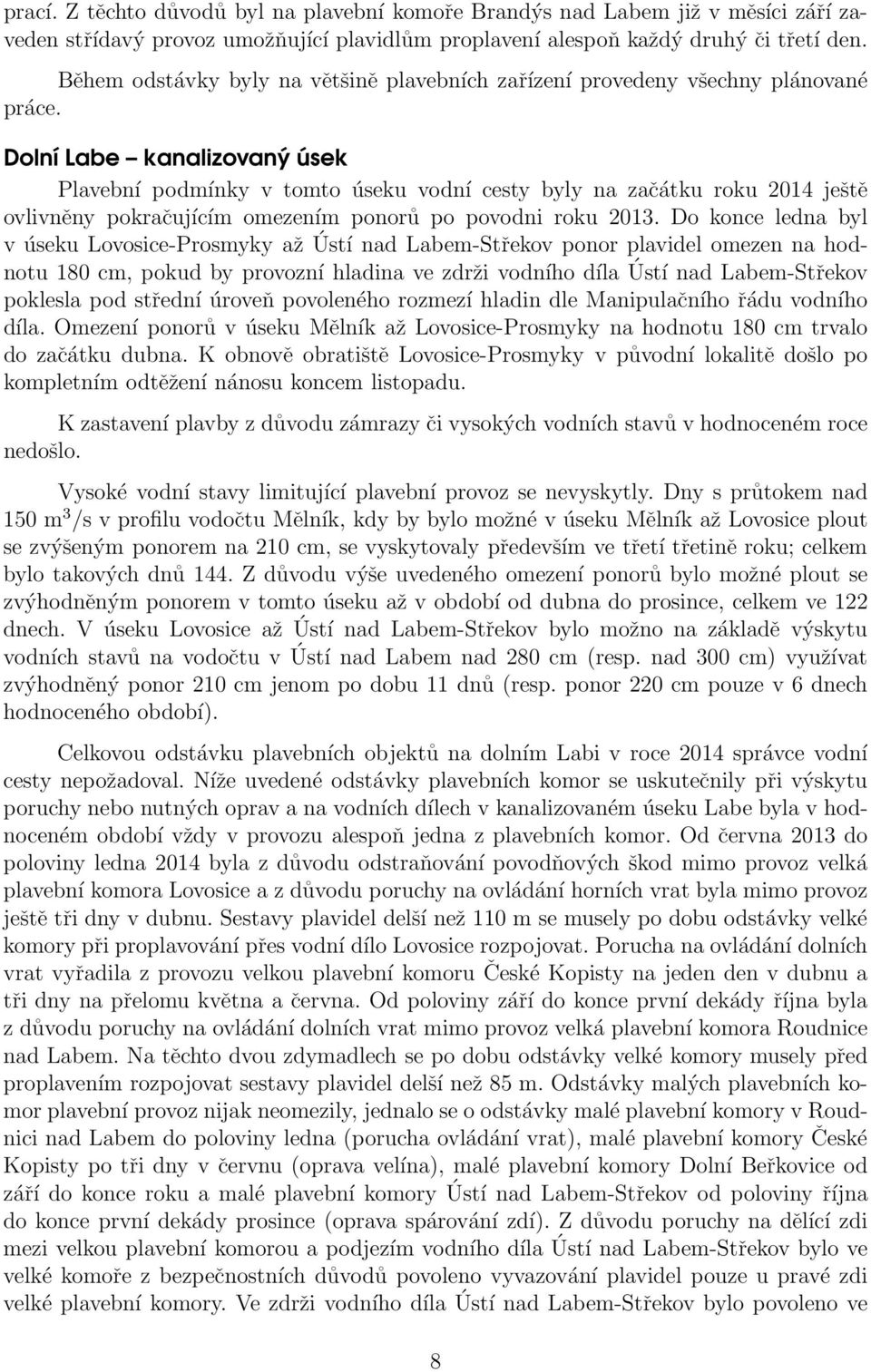 Dolní Labe kanalizovaný úsek Plavební podmínky v tomto úseku vodní cesty byly na začátku roku 2014 ještě ovlivněny pokračujícím omezením ponorů po povodni roku 2013.