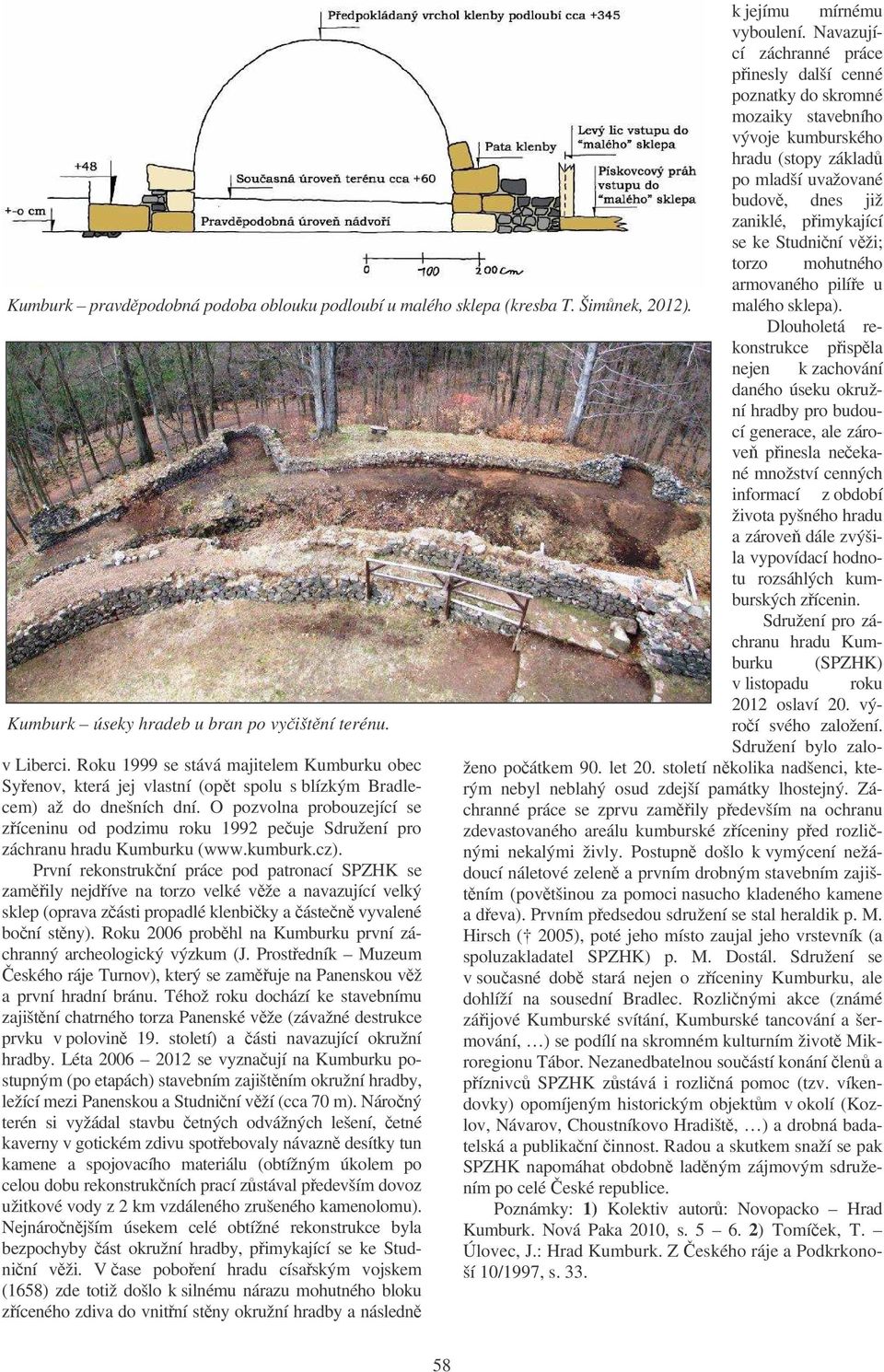 vži; torzo mohutného armovaného pilíe u Kumburk pravdpodobná podoba oblouku podloubí u malého sklepa (kresba T. Šimnek, 2012). malého sklepa).