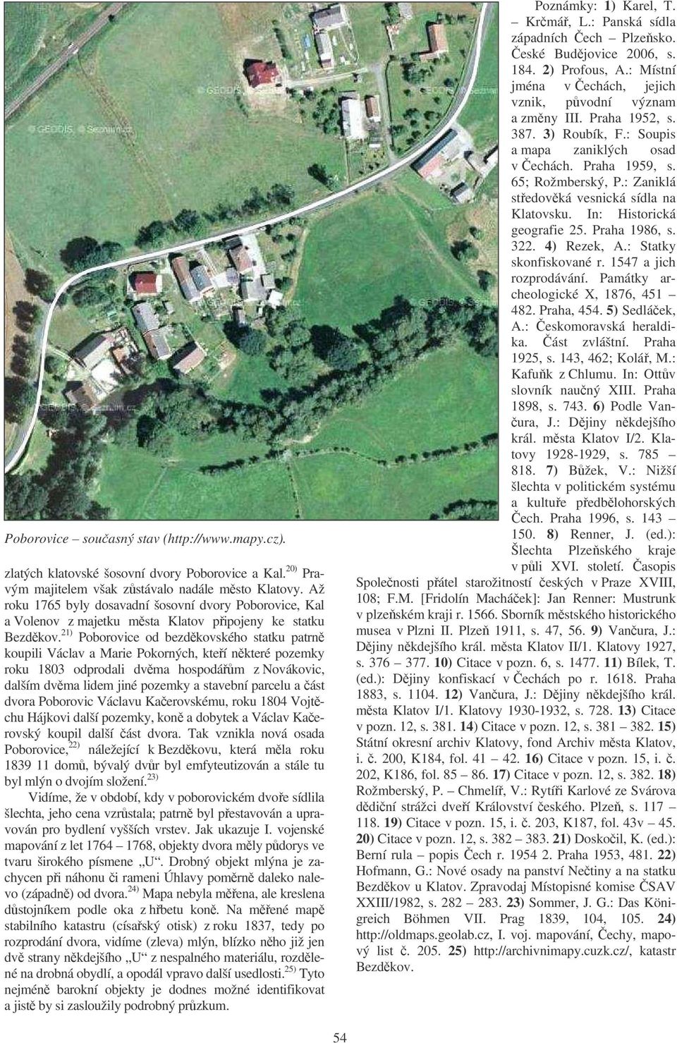 21) Poborovice od bezdkovského statku patrn koupili Václav a Marie Pokorných, kteí nkteré pozemky roku 1803 odprodali dvma hospodám z Novákovic, dalším dvma lidem jiné pozemky a stavební parcelu a