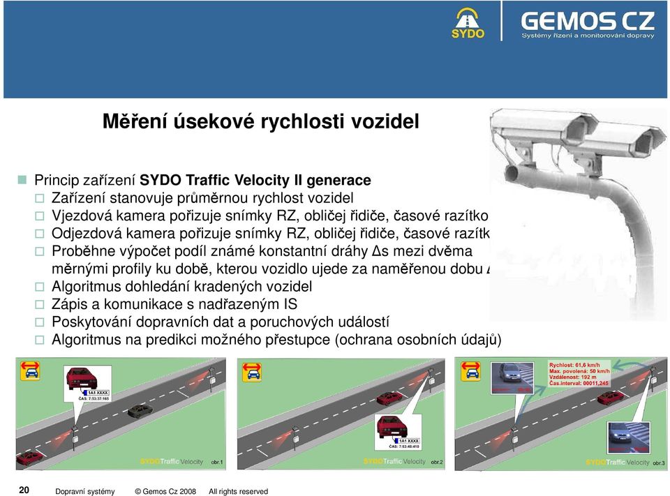 známé konstantní dráhy s mezi dvěma měrnými profily ku době, kterou vozidlo ujede za naměřenou dobu t Algoritmus dohledání kradených vozidel