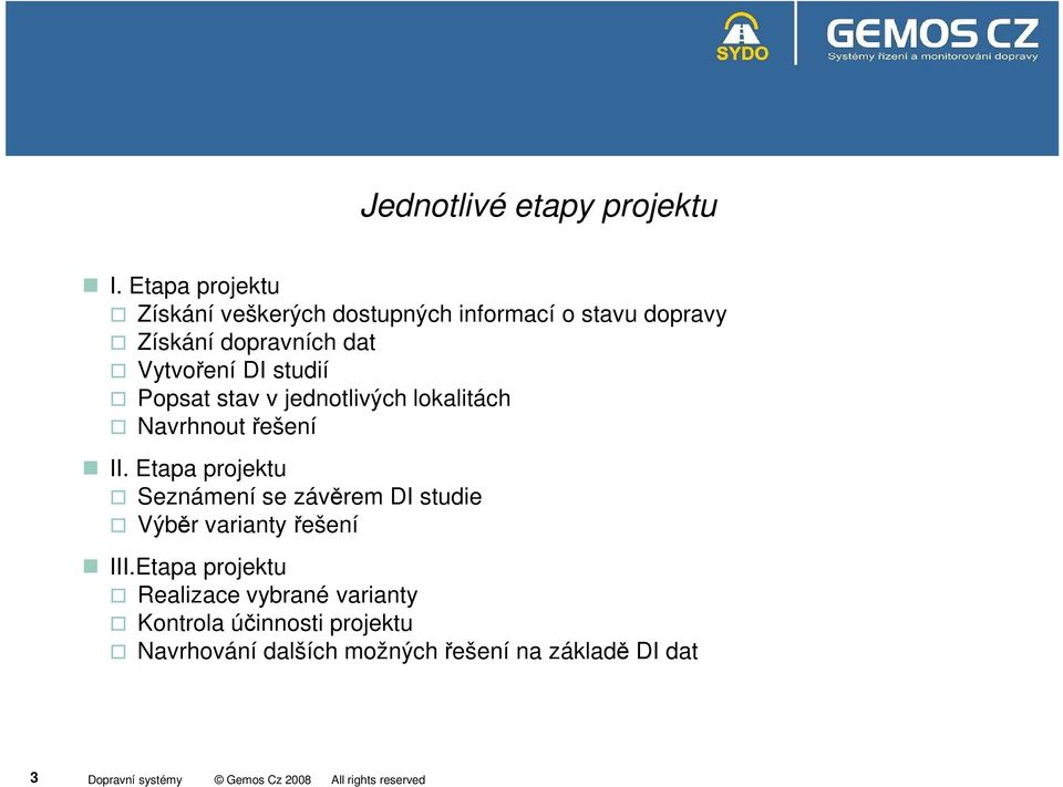 Vytvoření DI studií Popsat stav v jednotlivých lokalitách Navrhnout řešení II.