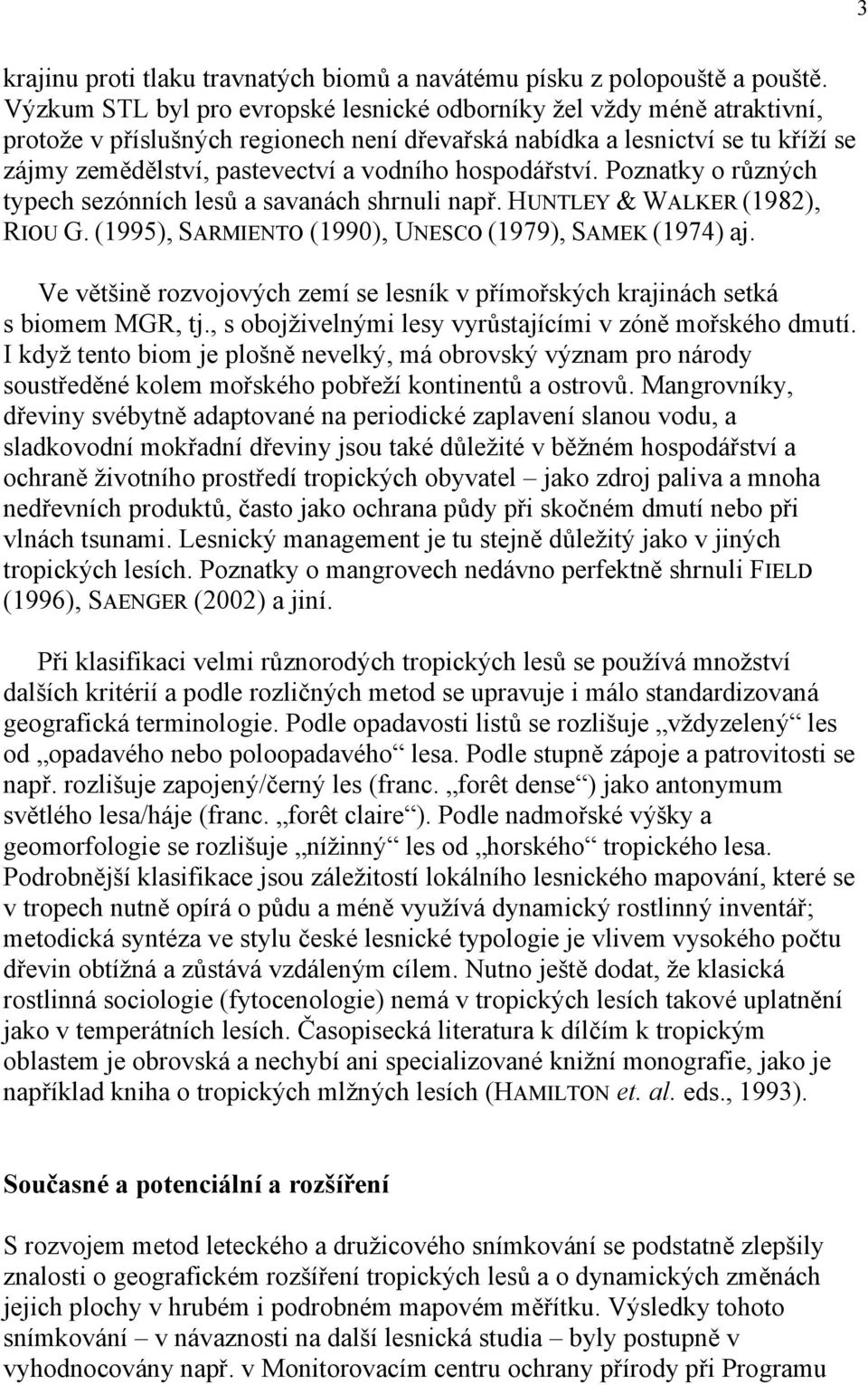 hospodářství. Poznatky o různých typech sezónních lesů a savanách shrnuli např. HUNTLEY & WALKER (1982), RIOU G. (1995), SARMIENTO (1990), UNESCO (1979), SAMEK (1974) aj.