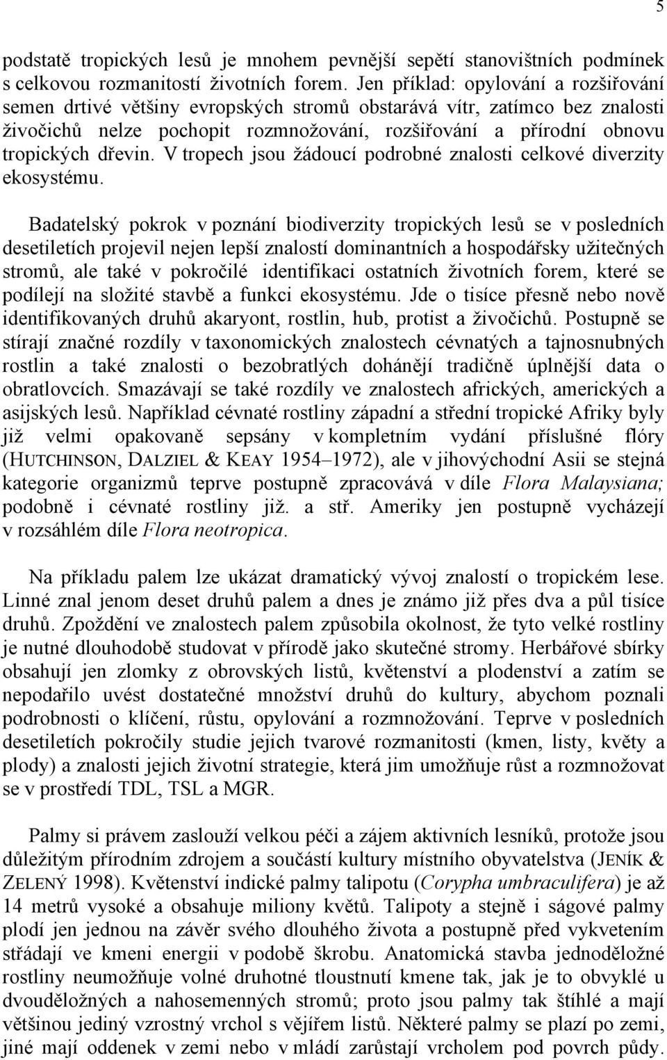 V tropech jsou žádoucí podrobné znalosti celkové diverzity ekosystému.