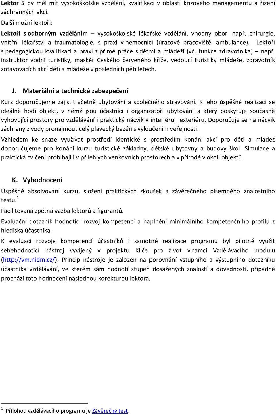 Lektoři s pedagogickou kvalifikací a praxí z přímé práce s dětmi a mládeží (vč. funkce zdravotníka) např.