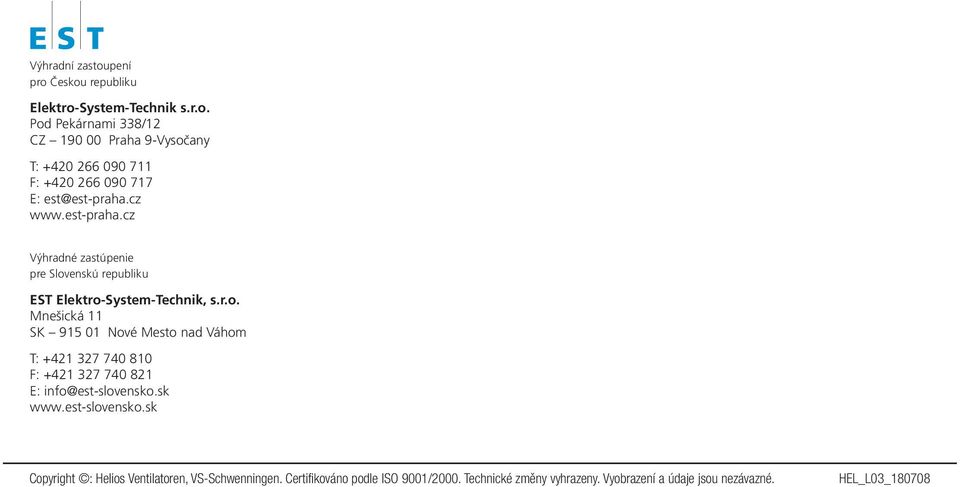 enskú republiku EST Elektro-System-Technik, s.r.o. Mnešická 11 SK 915 01 ové Mesto nad Váhom T: +41 7 740 810 F: +41 7 740 81 E: info@est-slovensko.