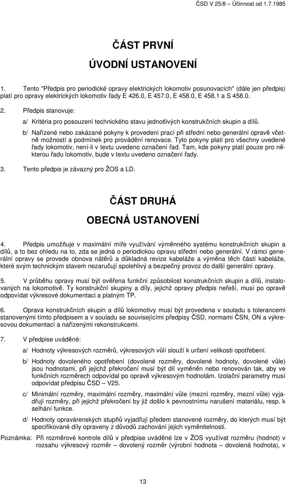 b/ Nařízené nebo zakázané pokyny k provedení prací při střední nebo generální opravě včetně možností a podmínek pro provádění renovace.