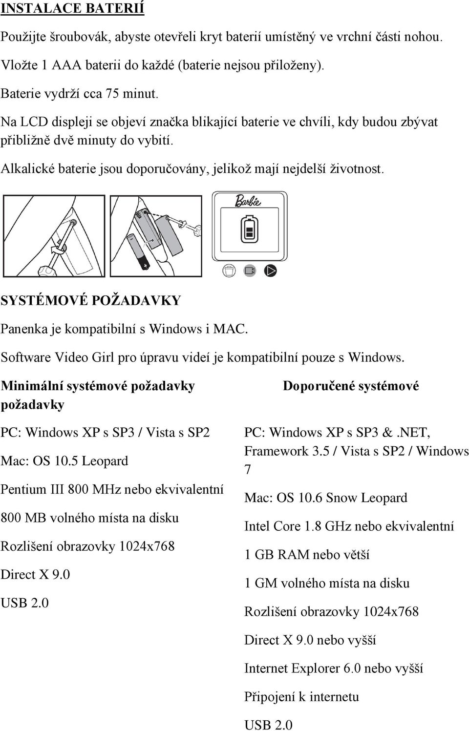 SYSTÉMOVÉ POŽADAVKY Panenka je kompatibilní s Windows i MAC. Software Video Girl pro úpravu videí je kompatibilní pouze s Windows.