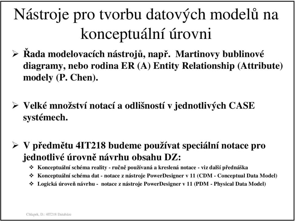 Velké množství notací a odlišností v jednotlivých CASE systémech.