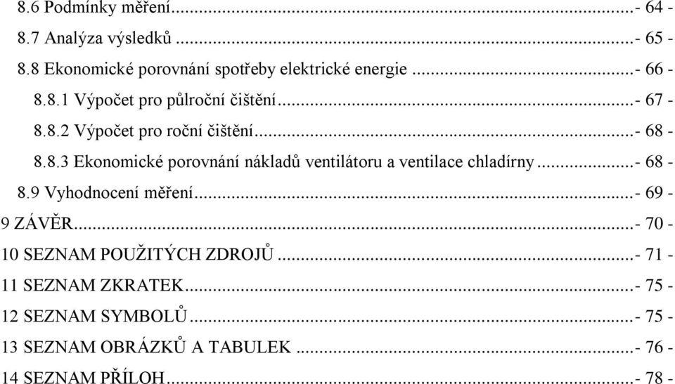 ..- 68-8.9 Vyhodnocení měření...- 69-9 ZÁVĚR...- 70-10 SEZNAM POUŽITÝCH ZDROJŮ...- 71-11 SEZNAM ZKRATEK.