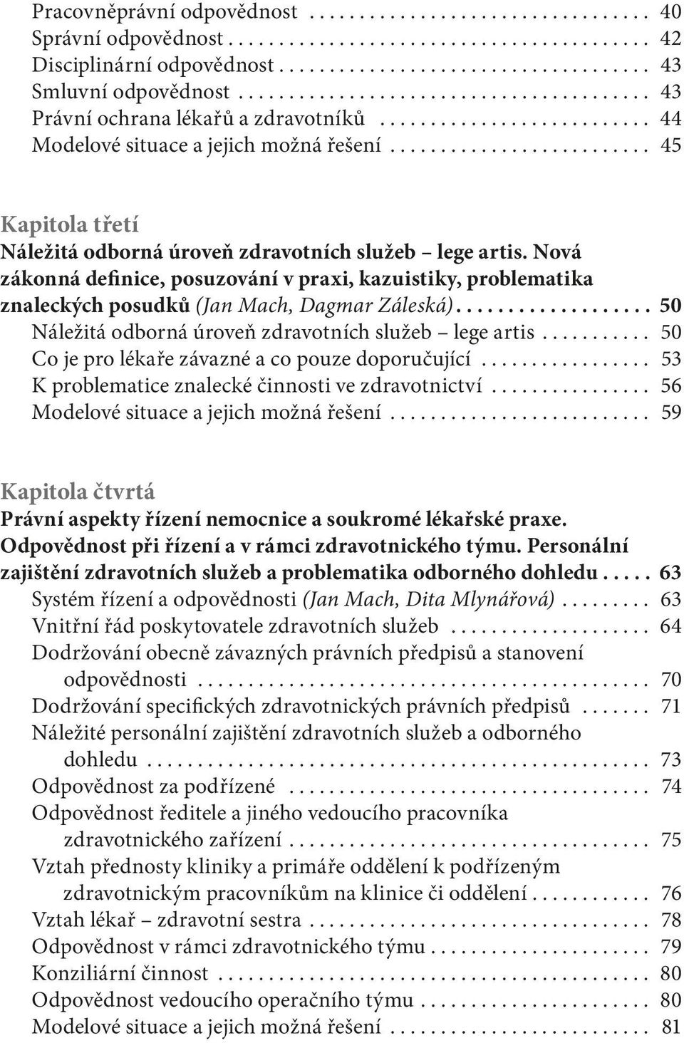 .. 50 Náležitá odborná úroveň zdravotních služeb lege artis... 50 Co je pro lékaře závazné a co pouze doporučující... 53 K problematice znalecké činnosti ve zdravotnictví.