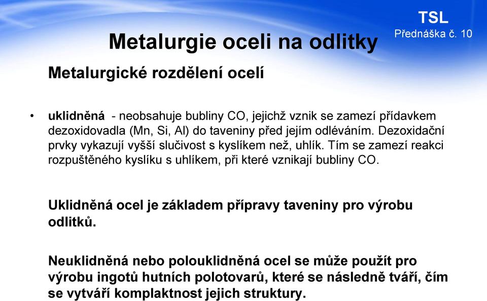 Tím se zamezí reakci rozpuštěného kyslíku s uhlíkem, při které vznikají bubliny CO.