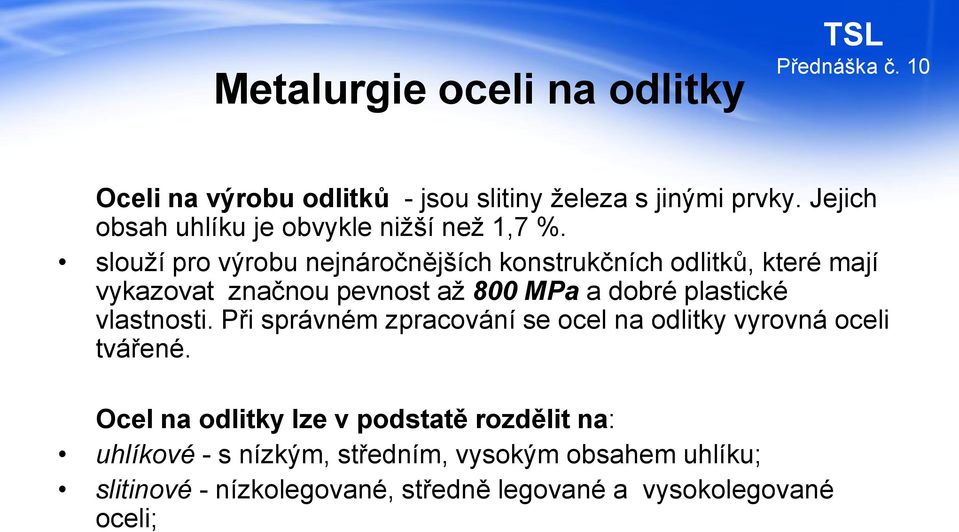 plastické vlastnosti. Při správném zpracování se ocel na odlitky vyrovná oceli tvářené.