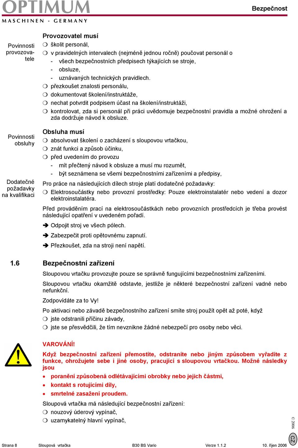 m přezkoušet znalosti personálu, m dokumentovat školení/instruktáže, m nechat potvrdit podpisem účast na školení/instruktáži, m kontrolovat, zda si personál při práci uvědomuje bezpečnostní pravidla