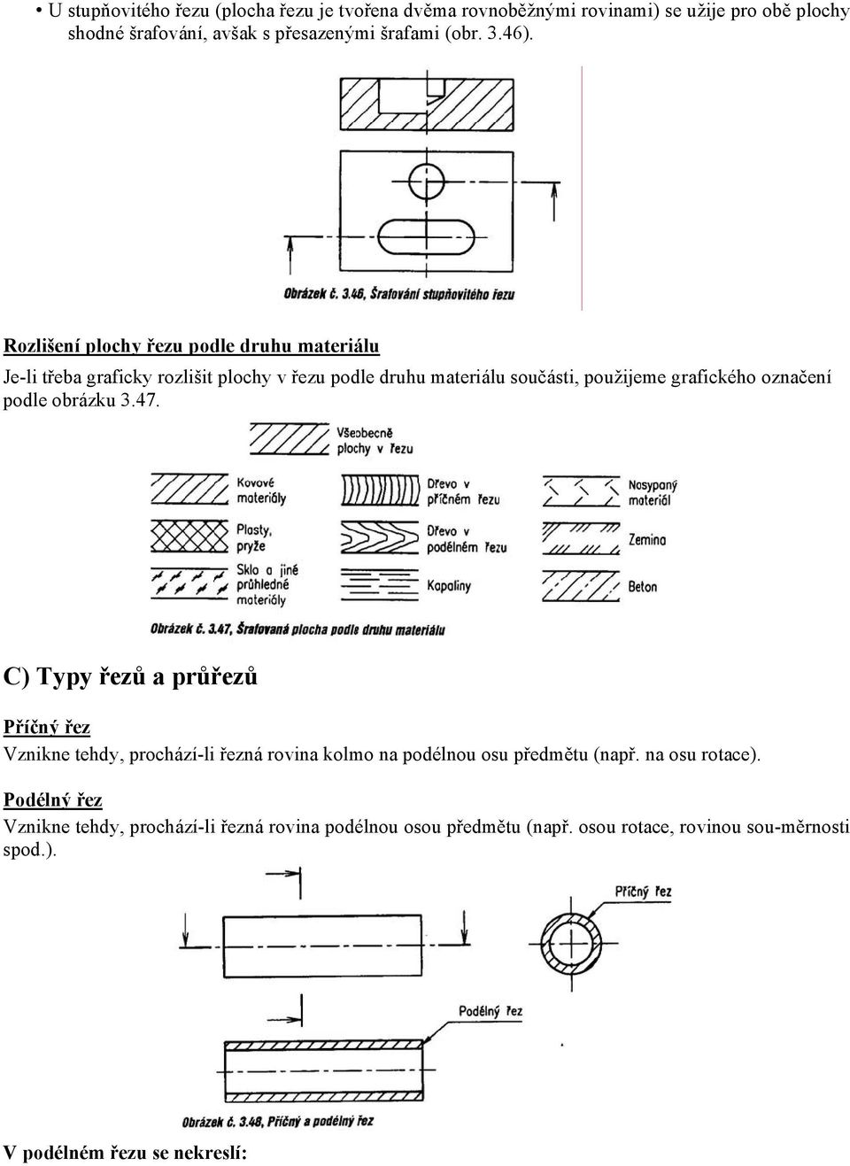 označení podle obrázku 3.47. C) Typy řezů a průřezů Příčný řez Vznikne tehdy, prochází-li řezná rovina kolmo na podélnou osu předmětu (např.