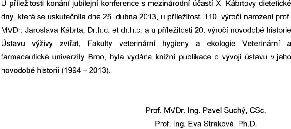 výročí novodobé historie Ústavu výživy zvířat, Fakulty veterinární hygieny a ekologie Veterinární a farmaceutické univerzity