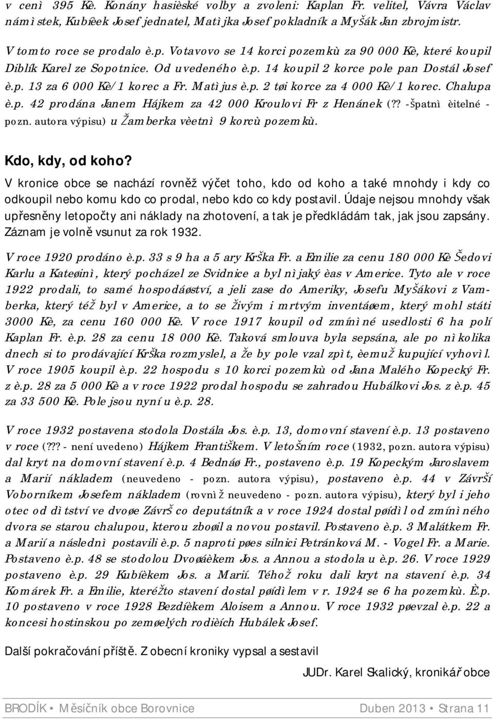 ? - patnì èitelné - pozn. autora výpisu) u amberka vèetnì 9 korcù pozemkù. Kdo, kdy, od koho?