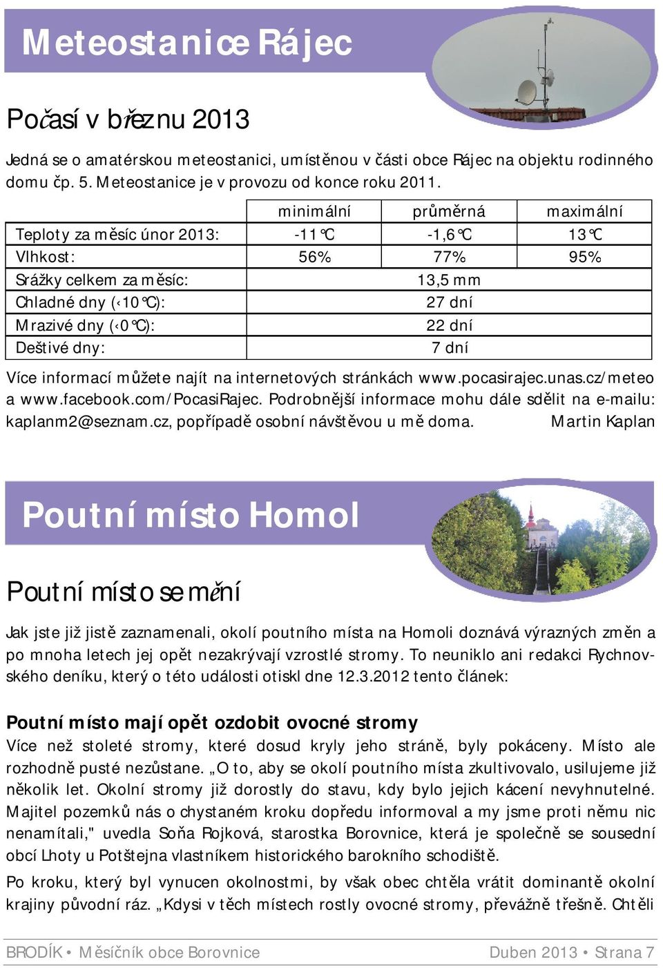 Více informací m žete najít na internetových stránkách www.pocasirajec.unas.cz/meteo a www.facebook.com/pocasirajec. Podrobn jší informace mohu dále sd lit na e-mailu: kaplanm2@seznam.