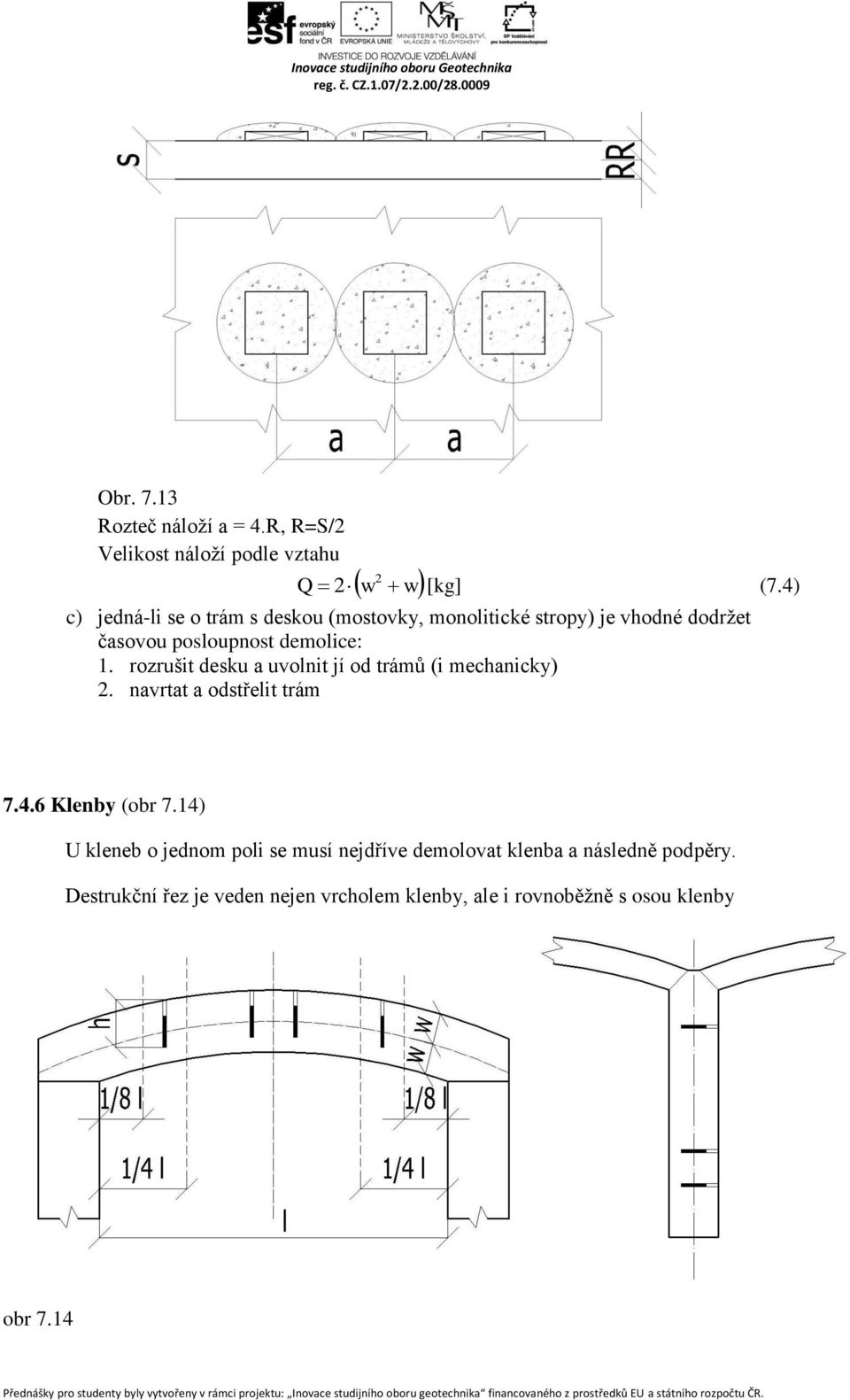 rozrušit desku a uvolnit jí od trámů (i mechanicky) 2. navrtat a odstřelit trám 7.4.6 Klenby (obr 7.