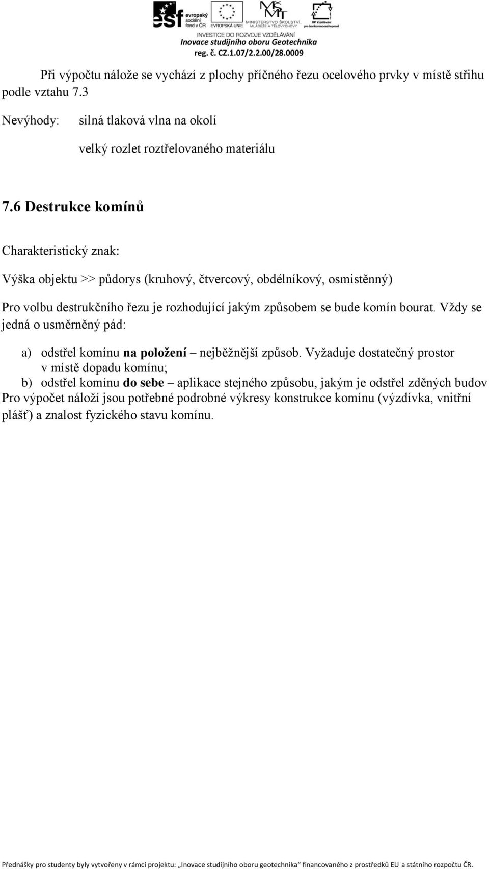 komín bourat. Vždy se jedná o usměrněný pád: a) odstřel komínu na položení nejběžnější způsob.