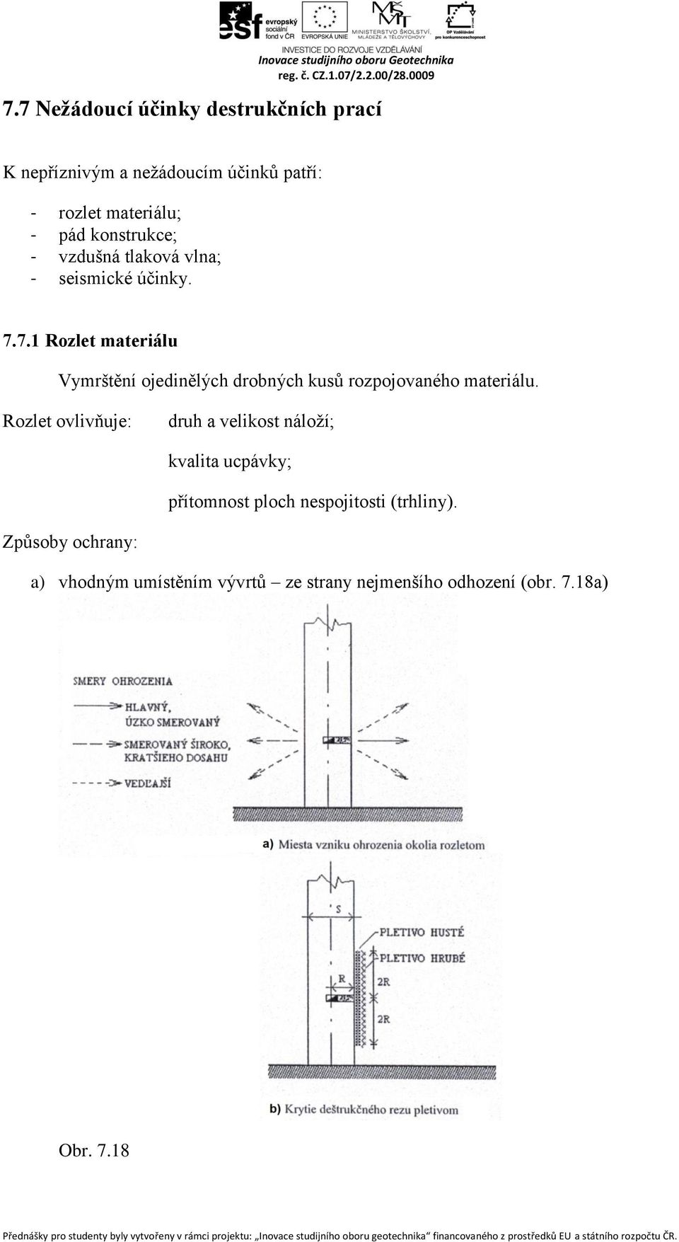 7.1 Rozlet materiálu Vymrštění ojedinělých drobných kusů rozpojovaného materiálu.