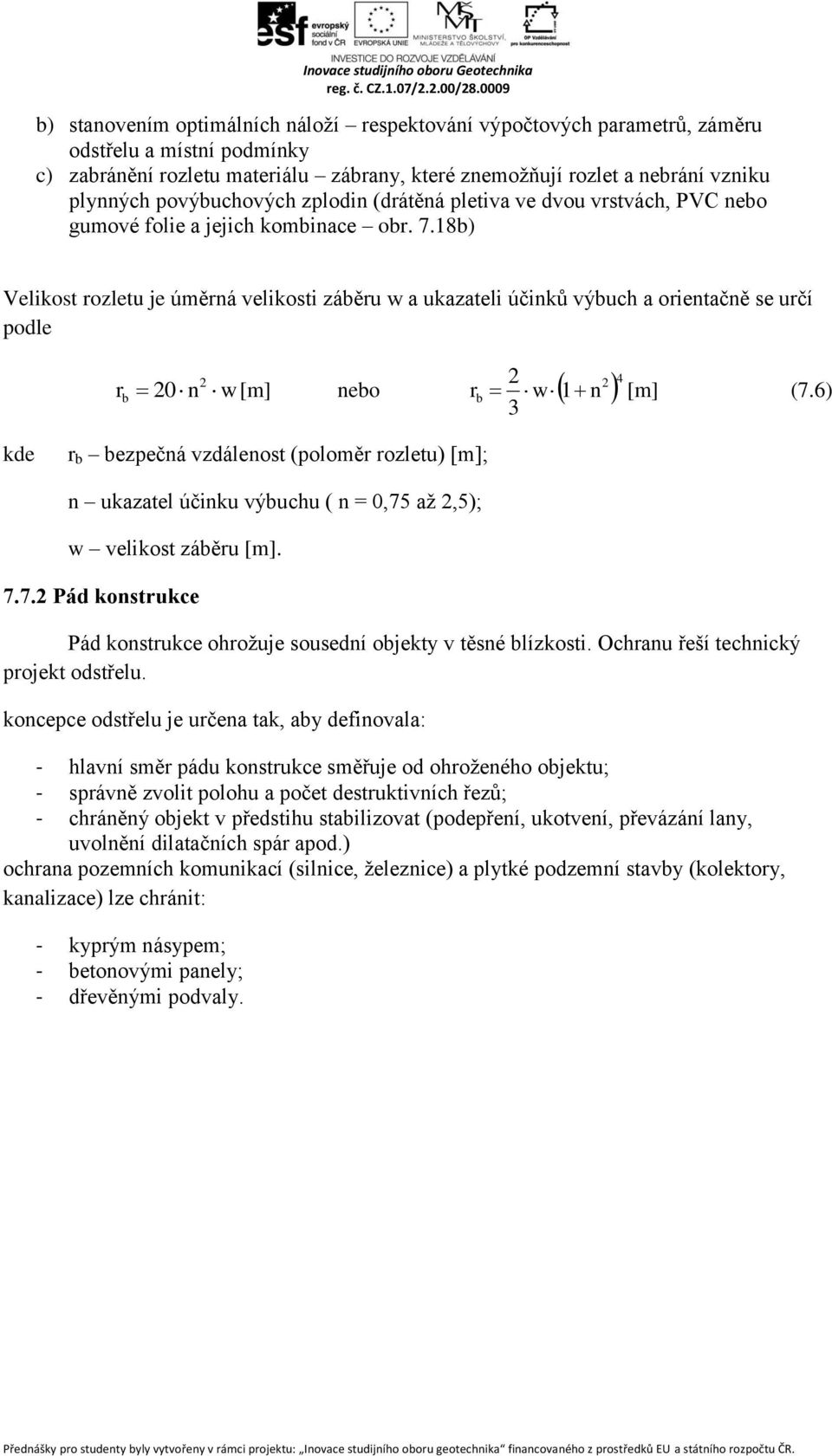 18b) Velikost rozletu je úměrná velikosti záběru w a ukazateli účinků výbuch a orientačně se určí podle r b 2 2 2 20 n w [m] nebo r w 1 n 4 b [m] (7.