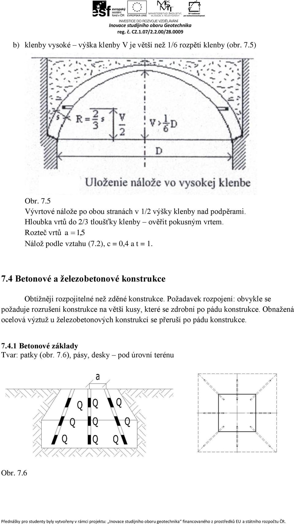 4 Betonové a železobetonové konstrukce Obtížněji rozpojitelné než zděné konstrukce.