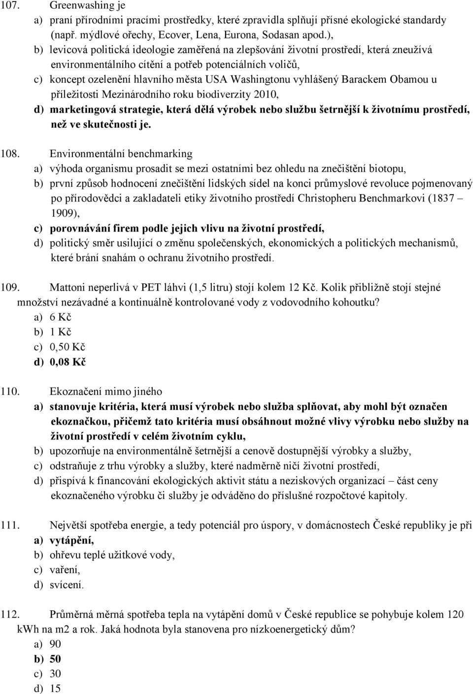 vyhlášený Barackem Obamou u příležitosti Mezinárodního roku biodiverzity 2010, d) marketingová strategie, která dělá výrobek nebo službu šetrnější k životnímu prostředí, než ve skutečnosti je. 108.