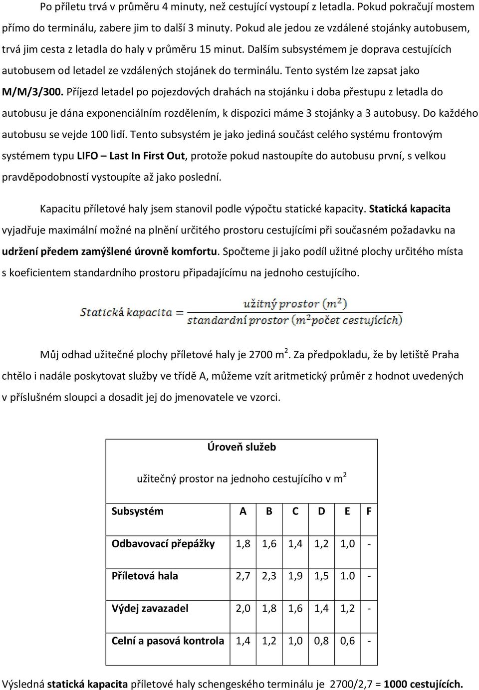 Tento systém lze zapsat jako M/M/3/300.