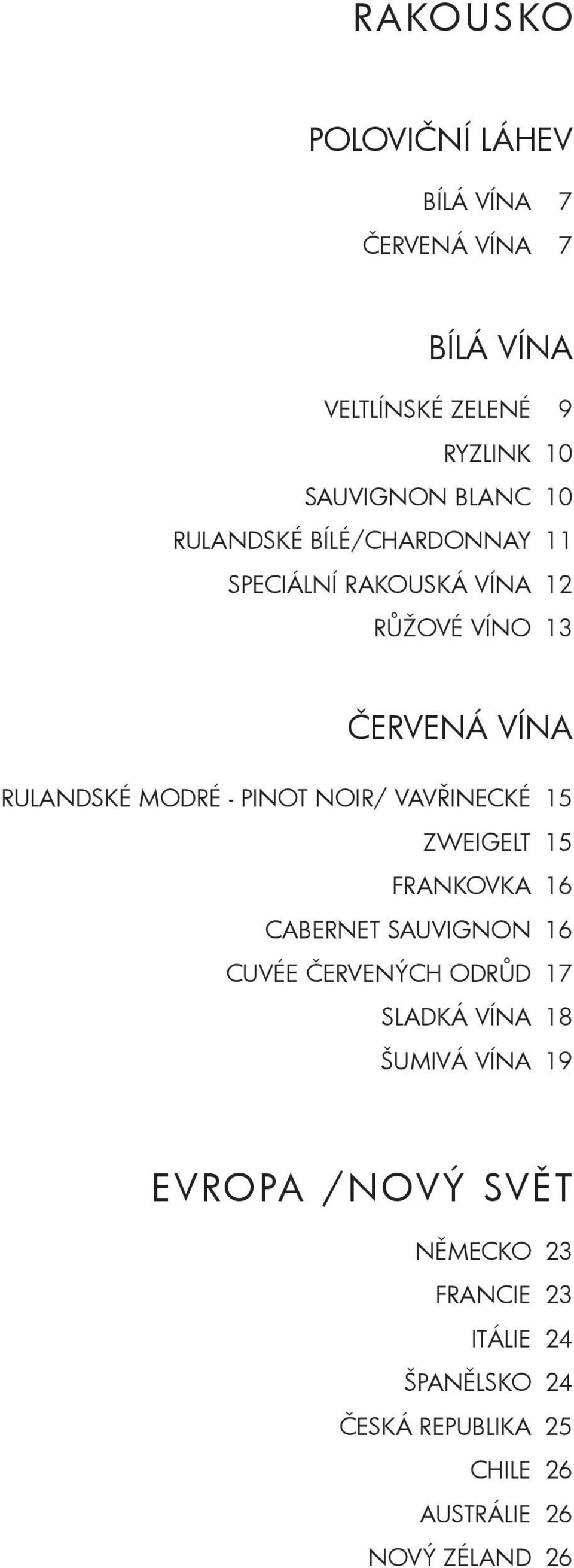 VAVŘINECKÉ 15 ZWEIGELT 15 FRANKOVka 16 CABERNET SAUVIGNON 16 CUVÉE ČERVENÝCH ODRŮd 17 SLADKÁ VÍNa 18 ŠUMIVÁ VÍNa