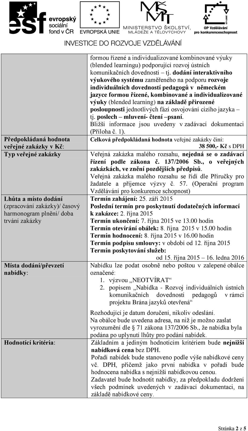 dodání interaktivního výukového systému zaměřeného na podporu rozvoje individuálních dovedností pedagogů v německém jazyce formou řízené, kombinované a individualizované výuky (blended learning) na