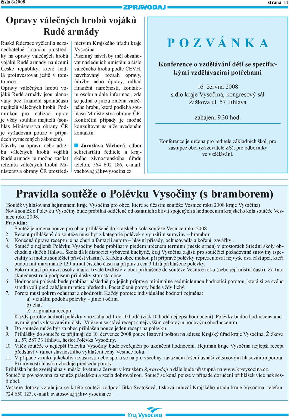 Podmínkou pro realizaci oprav je vždy souhlas majitelů (souhlas Ministerstva obrany ČR je vyžadován pouze v případech vymezených zákonem).