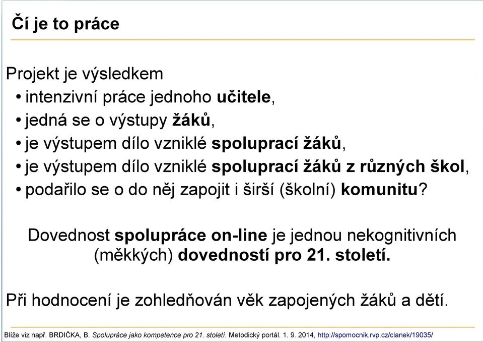 Dovednost spolupráce on-line je jednou nekognitivních (měkkých) dovedností pro 21. století.