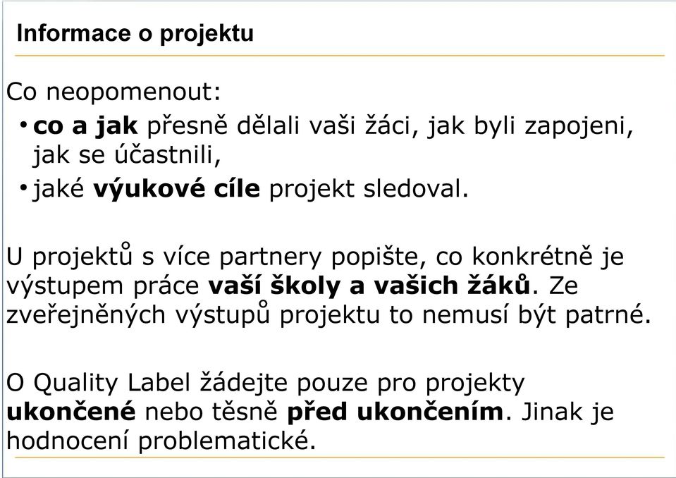 U projektů s více partnery popište, co konkrétně je výstupem práce vaší školy a vašich žáků.