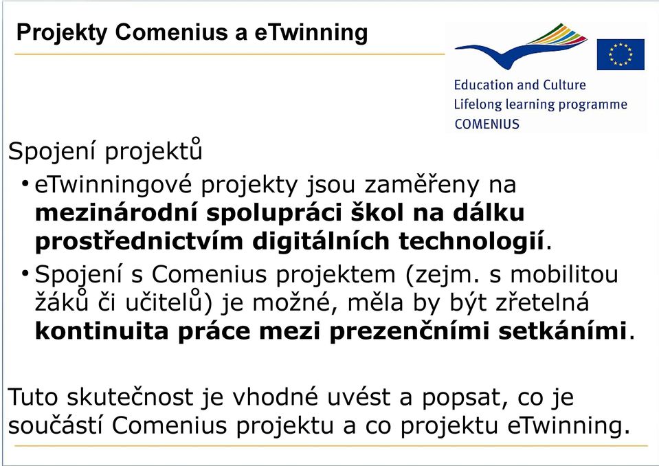 s mobilitou žáků či učitelů) je možné, měla by být zřetelná kontinuita práce mezi prezenčními