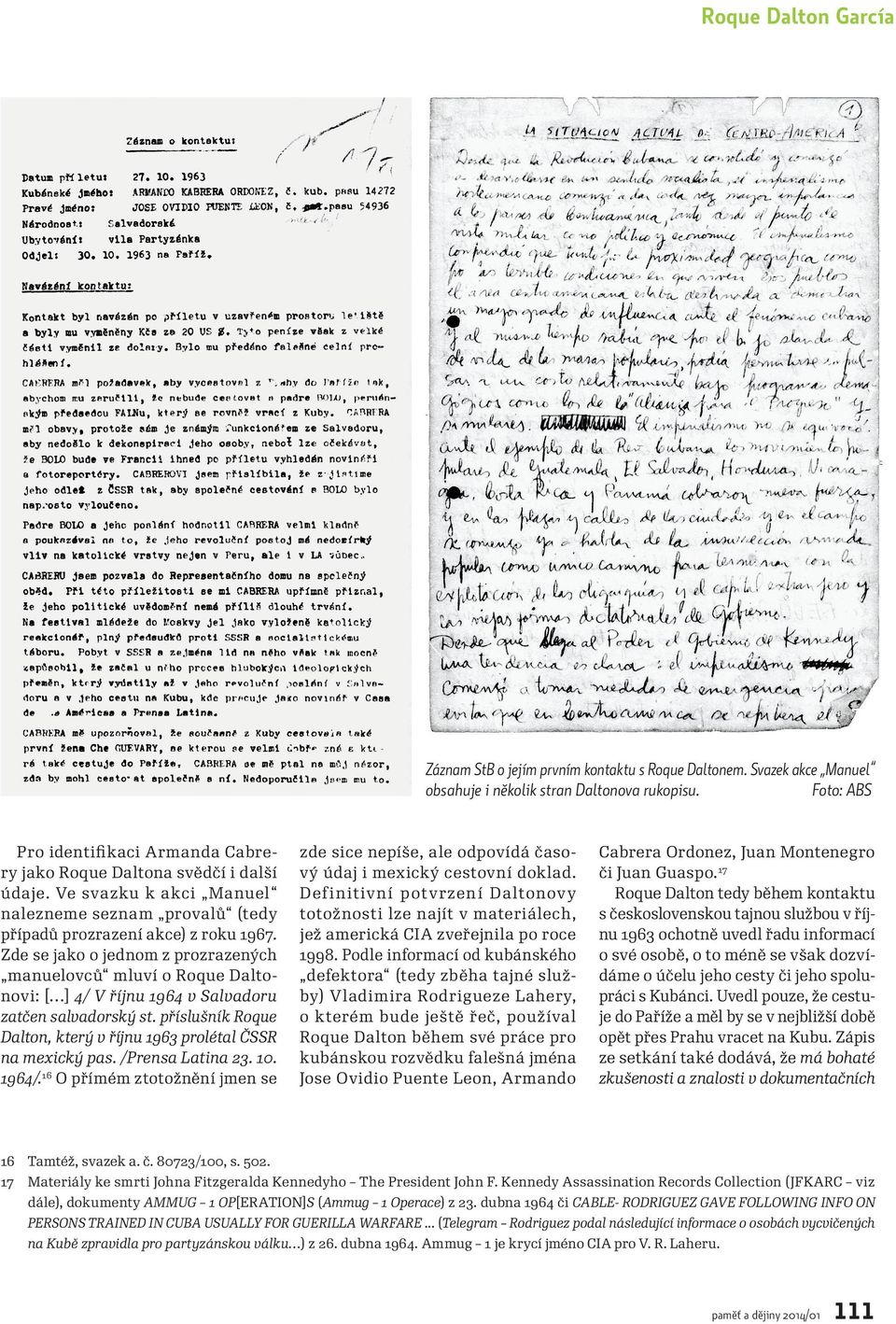 Zde se jako o jednom z prozrazených manuelovců mluví o Roque Daltonovi: [ ] 4/ V říjnu 1964 v Salvadoru zatčen salvadorský st. příslušník Roque Dalton, který v říjnu 1963 prolétal ČSSR na mexický pas.