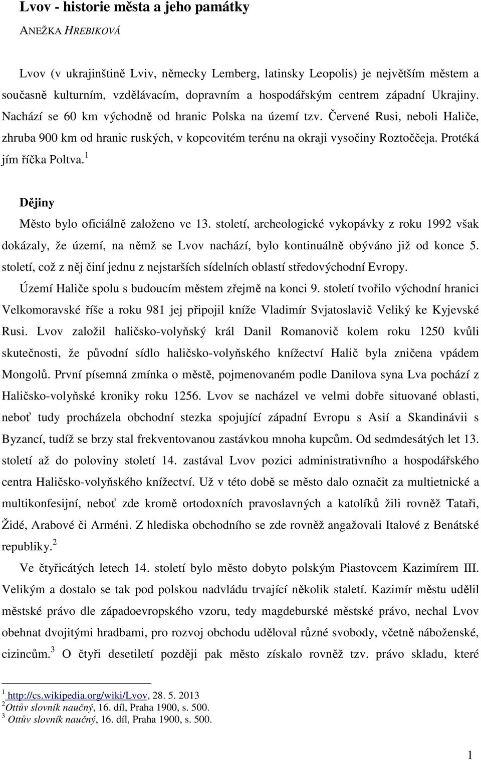 Protéká jím říčka Poltva. 1 Dějiny Město bylo oficiálně založeno ve 13.