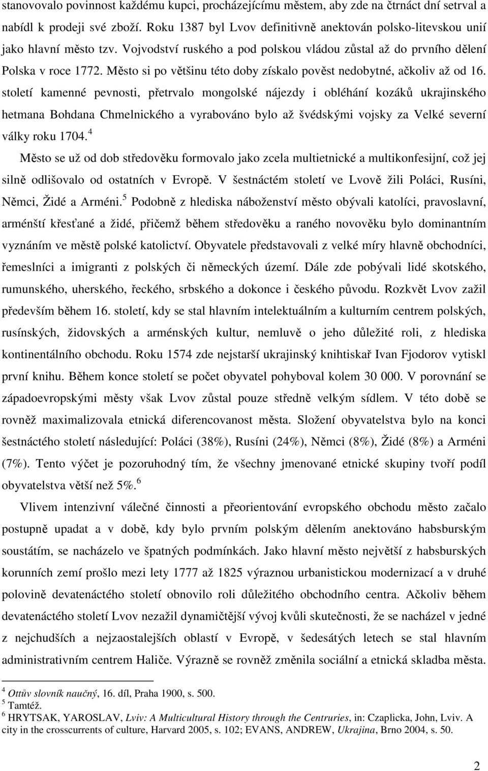 Město si po většinu této doby získalo pověst nedobytné, ačkoliv až od 16.