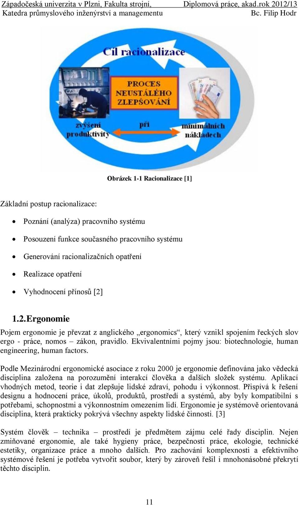 Ekvivalentními pojmy jsou: biotechnologie, human engineering, human factors.