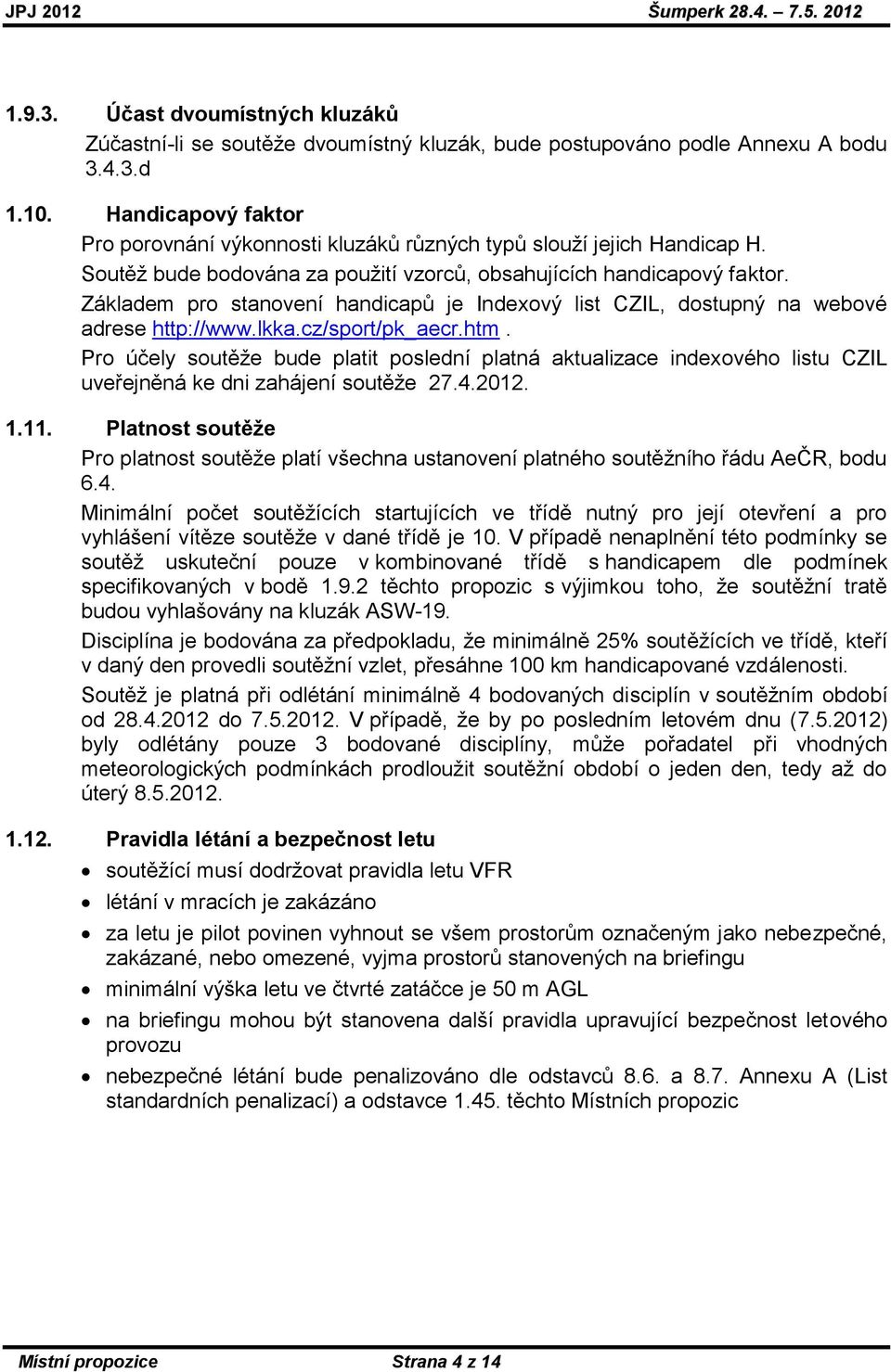 Základem pro stanovení handicapů je Indexový list CZIL, dostupný na webové adrese http://www.lkka.cz/sport/pk_aecr.htm.