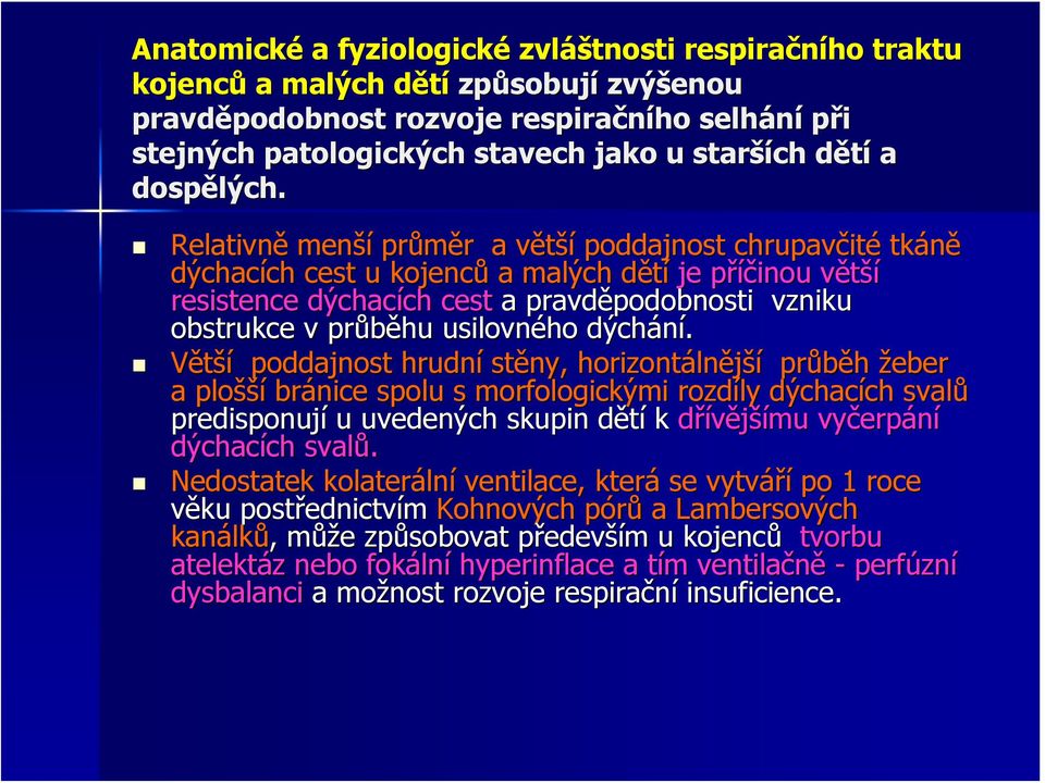 Relativně menší průměr r a většív poddajnost chrupavčit ité tkáně dýchacích cest u kojenců a malých dětíd je příčinou p většív resistence dýchacích cest a pravděpodobnosti podobnosti vzniku obstrukce