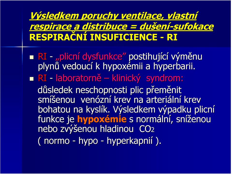 RI - laboratorně klinický syndrom: důsledek sledek neschopnosti plic přemp eměnit smíš íšenou venózn zní krev na