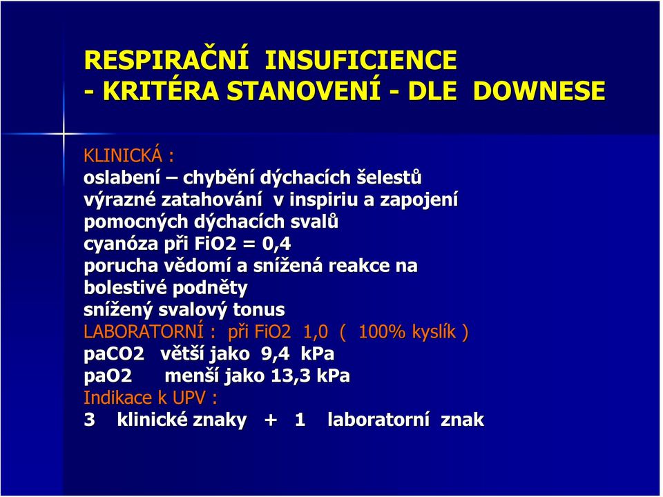 domí a snížen ená reakce na bolestivé podněty snížený svalový tonus LABORATORNÍ : při p i FiO2 1,0 ( 100%