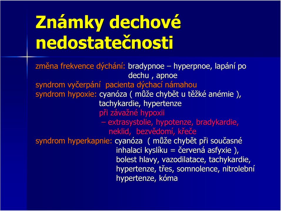 extrasystolie,, hypotenze, bradykardie, neklid, bezvědom domí,, křeček syndrom hyperkapnie: cyanóza ( můžm ůže e chybět t při p i současn