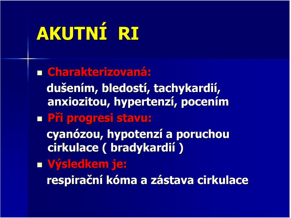 progresi stavu: cyanózou, hypotenzí a poruchou cirkulace